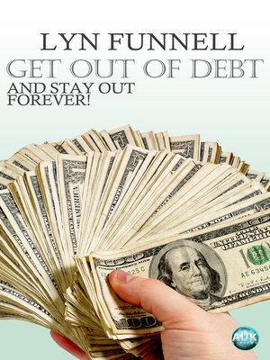 cover image of Get Out of Debt and Stay Out - Forever!